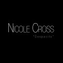 Nicole Cross - Despacito
