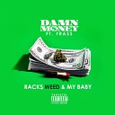 Damn Money feat Frass - Racks Weed My Baby