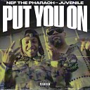 Nef The Pharaoh feat Juvenile - Put You On