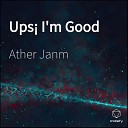 Ather Janm - Ups I m Good
