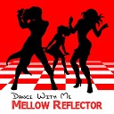 Mellow Reflector - Dance With Me Instrumental Version