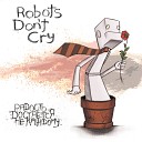 Robots Don t Cry - Мечтаешь Ты