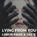 Jay Z And Linkin Park - Dirt Off Your Shoulder Lying F