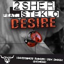2Sher feat Steklo - Desire Original Mix