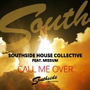 Southside House Collective feat Missum - Call Me Over Original Mix