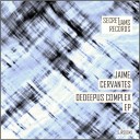 JAIME CERVANTES - Oedeepus Complex Kevin Leanc Remix