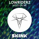 Lowriderz - Hold On Me