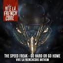 The Speedfreak - Go Hard Or Go Home Vive La Frenchcore Anthem