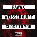Pawax Weisser Quiff - Close To You Original Mix