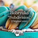 Bobryuko - Subdivision Original Mix