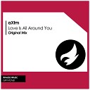 aXtm - Love Is All Around You Original Mix