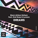 Black Afrikan Rythem feat Oral Deep Luciano - Dreams Radio Edit