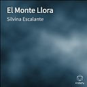 Silvina Escalante - El Monte Llora