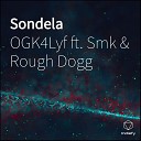 Ogk4lyf feat Rough Dogg Smk - Sondela