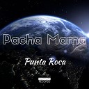 Punta Roca - Pacha Mama Madre Tierra