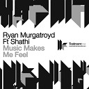 Ryan Murgatroyd feat Shathi - Music Makes Me Feel Will Bailey Remix