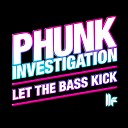 Phunk Investigation - Let The Bass Kick Original Club Mix
