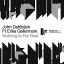 John Dahlback feat Erica Gellermark - Nothing Is For Real Original Club Mix