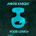 Mark Knight - Your Love Original Club Mix