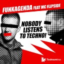 Funkagenda feat MC Flipside - Nobody Listens To Techno Original Club Mix