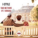 I Style feat Farisha - Take Me There Original Mix