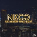 Nikco - No Matter What U Say Original Mix