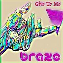 Brazc - Give to Me