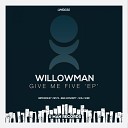 Willowman - Give Me Five Original Mix