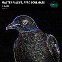 Master Fale feat Afro Soulmate - Liar Original Mix
