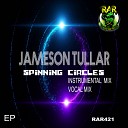 Jameson Tullar - Spinning Circles Vocal Mix