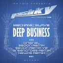 Mechanic Slave - Deep Business Newks 4am Remix