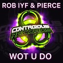 Rob IYF Pierce - Wot U Do Original Mix