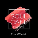 Soulcall feat Ms Onyie - Go Away Original Mix