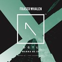 Fraser Whalen - Wanna Be Original Mix