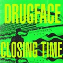 Drugface - Closing Time Original Mix