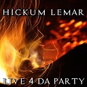HICKUM LEMAR - Live 4 Da Party