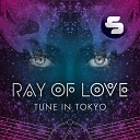 Tune in Tokyo - Ray of Love Dallas K Remix