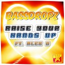 Bassdropz feat Alex O - Raise Your Hands Up Radio Edit