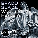 Bradd Slade - What Is Heaven Original Mix