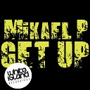 Mikael P - Get Up Original Mix