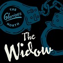 The Glorious North - The Widow