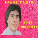 Angel Paris - No Te Quiero Ya