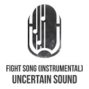 Uncertain Sound - Fight Song Instrumental