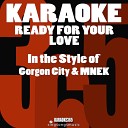 Karaoke 365 - Ready for Your Love In the Style of Gorgon City Mnek Karaoke Instrumental…