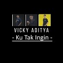Vicky Aditya - Ku Tak Ingin