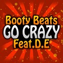 Booty Beats Feat D E - Go Crazy Original Mix
