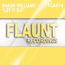Shaun Williams - Let It Go Original Mix