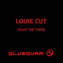 Louie Cut - What We Think Larry BAAAAM Remix