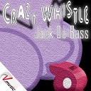 Jack Da Bass - Crazy Whistle Extended