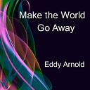 Eddy Arnold - Make the World Go Away